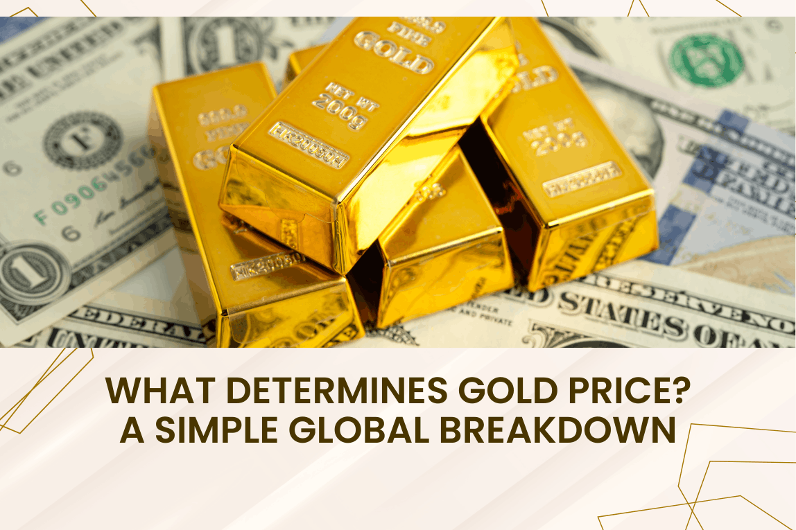 What Determines Gold Price? A Simple Global Breakdown