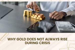 Why Gold Does Not Always Rise During Crisis