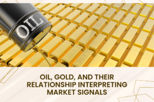 Oil, Gold and Their Relationship Interpreting Market Signals