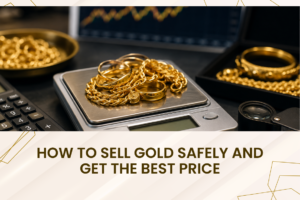 How to Sell Gold Safely and Get the Best Price