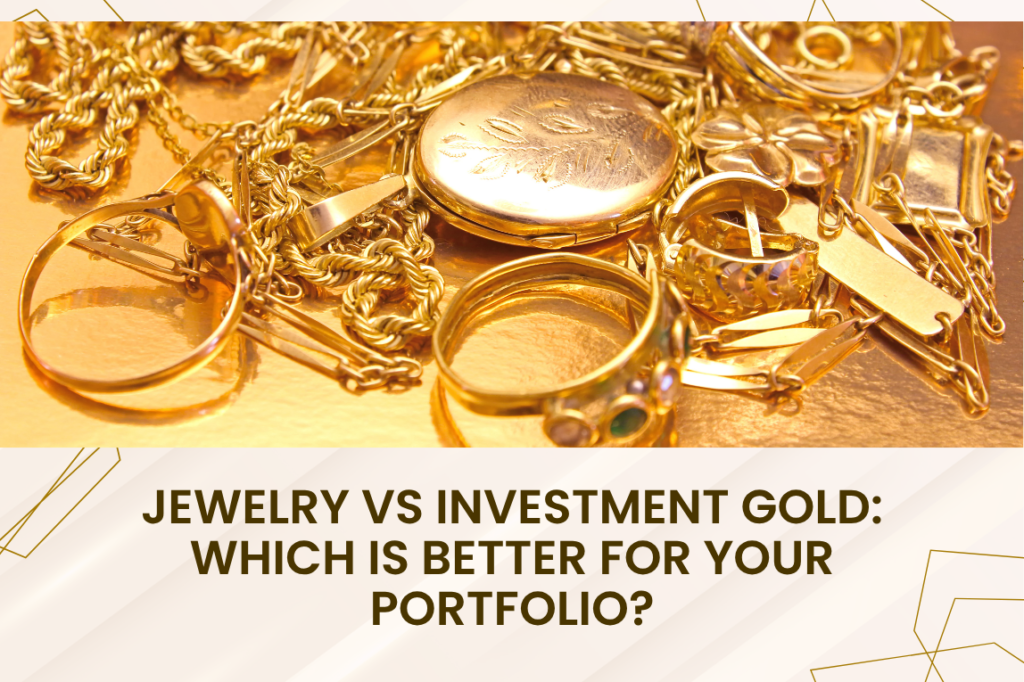Jewelry vs Investment Gold: Which is Better for Your Portfolio?