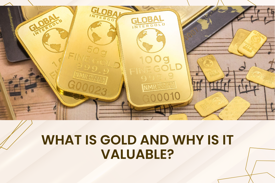 What Is Gold and Why Is It Valuable?