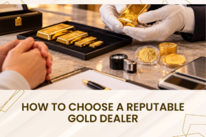 How to Choose a Reputable Gold Dealer