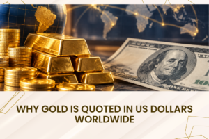 Why Gold Is Quoted in US Dollars Worldwide
