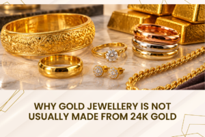 Why Gold Jewellery Is Not Usually Made From 24K Gold